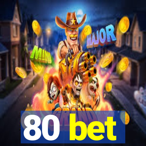 80 bet